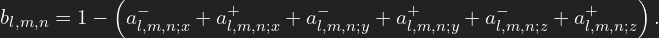 \[ b_{l,m,n} = 1 - \left( a^{-}_{l,m,n;x} + a^{+}_{l,m,n;x} + a^{-}_{l,m,n;y} + a^{+}_{l,m,n;y} + a^{-}_{l,m,n;z} + a^{+}_{l,m,n;z} \right). \]