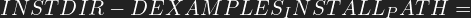 INSTDIR -DEXAMPLES_INSTALL_PATH=